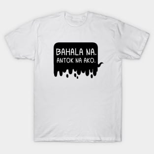 BnW: Bahala na. Antok na Ako [No Text] T-Shirt